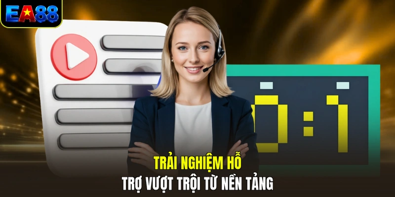 trai nghiem ho tro vuot troi tu nen tang